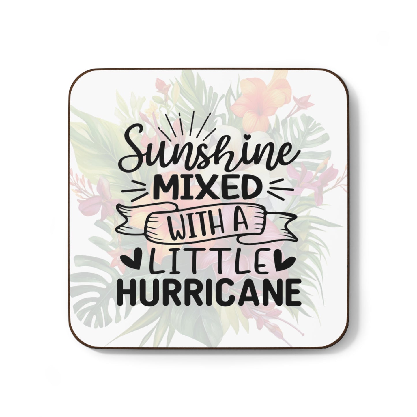 Tropical Flower with a Sassy Quote "Sunshine mixed with a Little Hurricane"  Hardboard Back Coaster